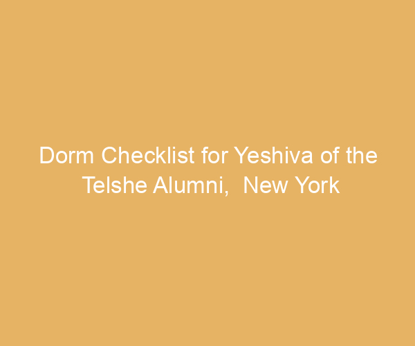 Dorm Checklist for Yeshiva of the Telshe Alumni,  New York
