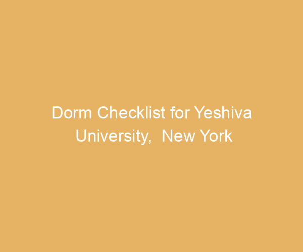 Dorm Checklist for Yeshiva University,  New York