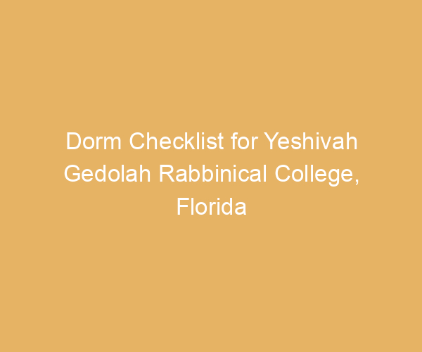 Dorm Checklist for Yeshivah Gedolah Rabbinical College,  Florida