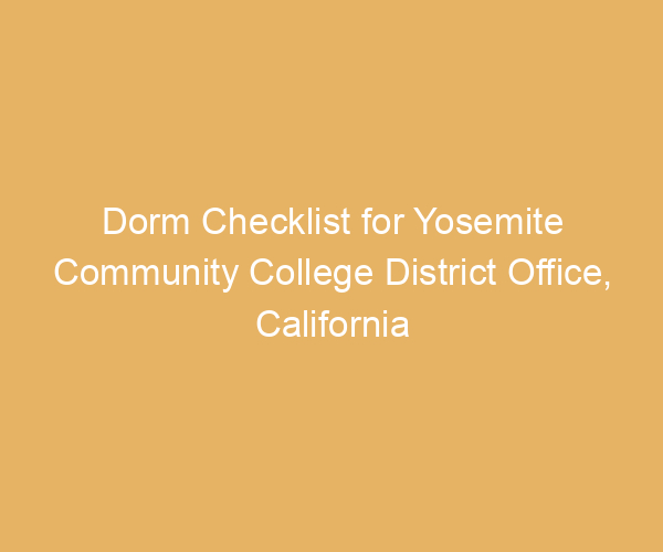 Dorm Checklist for Yosemite Community College District Office,  California