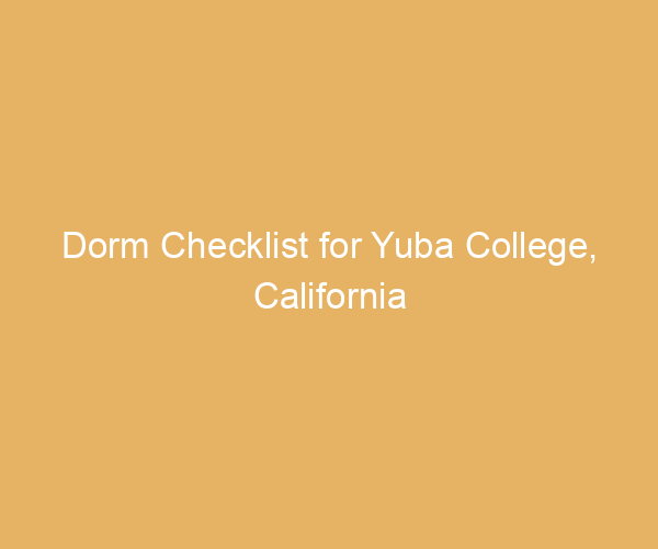 Dorm Checklist for Yuba College,  California